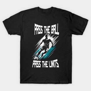 Pass the ball,  pass the limits T-Shirt